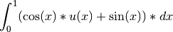 \int_0^1 (\cos(x)*u(x) + \sin(x) )*dx